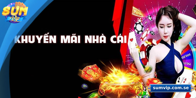 Sumvip - Link Trang Chủ Sum Vip Chính Thức Tại Việt Nam 35 Chương trình khuyến mãi hấp dẫn và phong phú cho người chơi